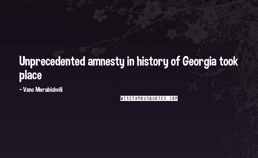 Vano Merabishvili Quotes: Unprecedented amnesty in history of Georgia took place