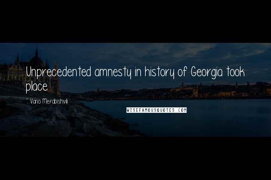 Vano Merabishvili Quotes: Unprecedented amnesty in history of Georgia took place