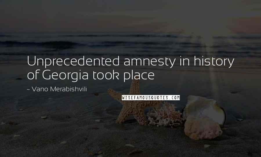Vano Merabishvili Quotes: Unprecedented amnesty in history of Georgia took place