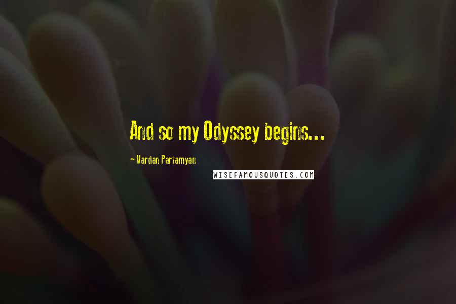 Vardan Partamyan Quotes: And so my Odyssey begins...