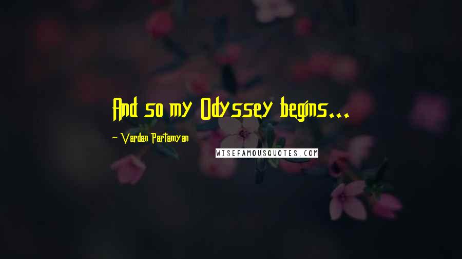 Vardan Partamyan Quotes: And so my Odyssey begins...