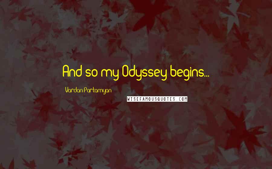 Vardan Partamyan Quotes: And so my Odyssey begins...