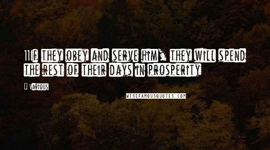 Various Quotes: 11If they obey and serve him, they will spend the rest of their days in prosperity