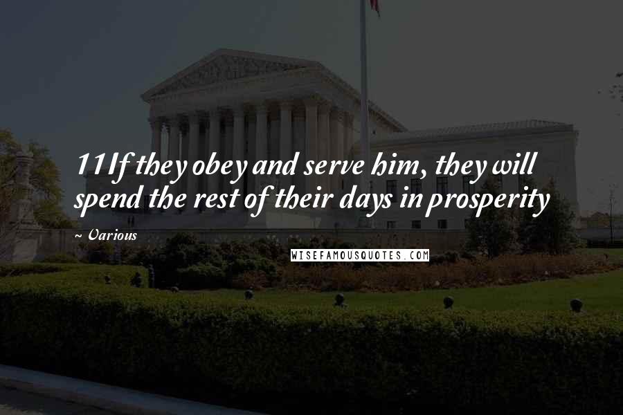 Various Quotes: 11If they obey and serve him, they will spend the rest of their days in prosperity