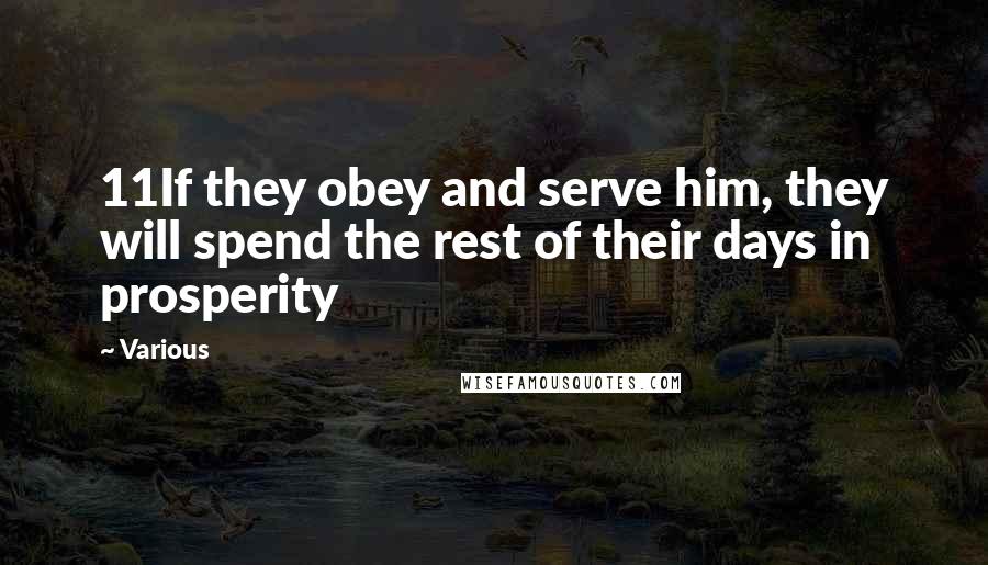 Various Quotes: 11If they obey and serve him, they will spend the rest of their days in prosperity