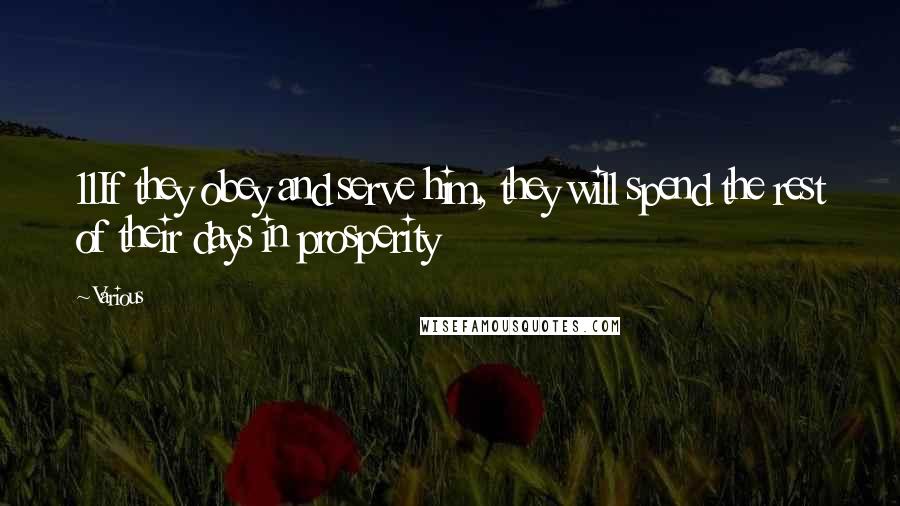 Various Quotes: 11If they obey and serve him, they will spend the rest of their days in prosperity