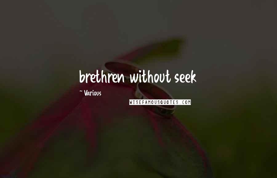 Various Quotes: brethren without seek