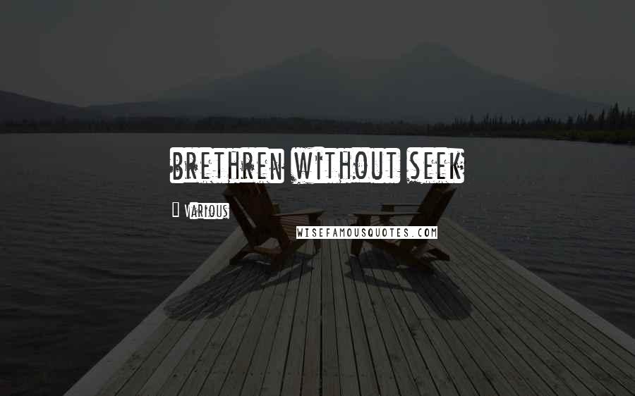 Various Quotes: brethren without seek