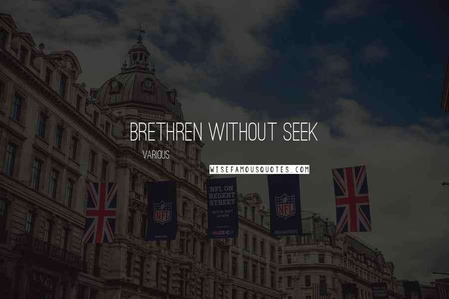 Various Quotes: brethren without seek