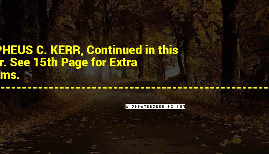 Various Quotes: By ORPHEUS C. KERR, Continued in this Number. See 15th Page for Extra Premiums. +--------------------------------------------------------------+