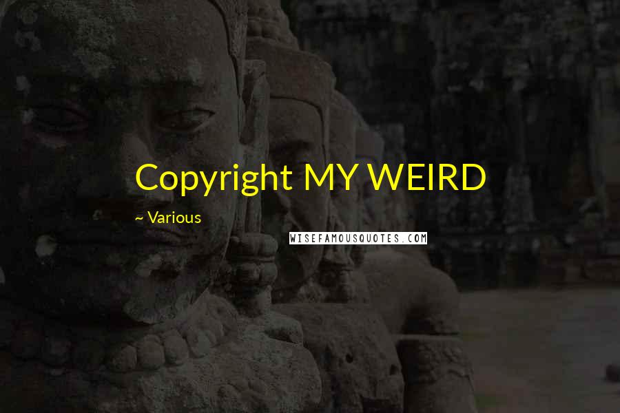 Various Quotes: Copyright MY WEIRD