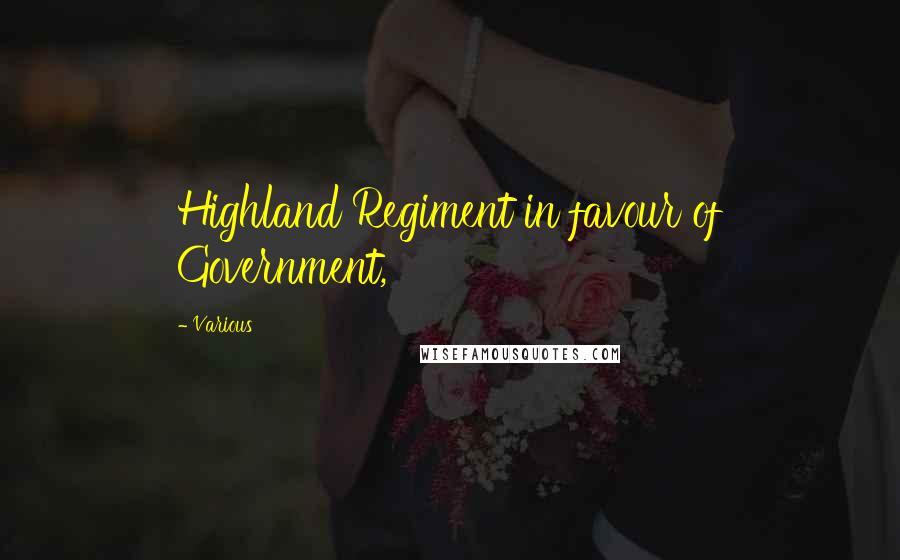 Various Quotes: Highland Regiment in favour of Government,