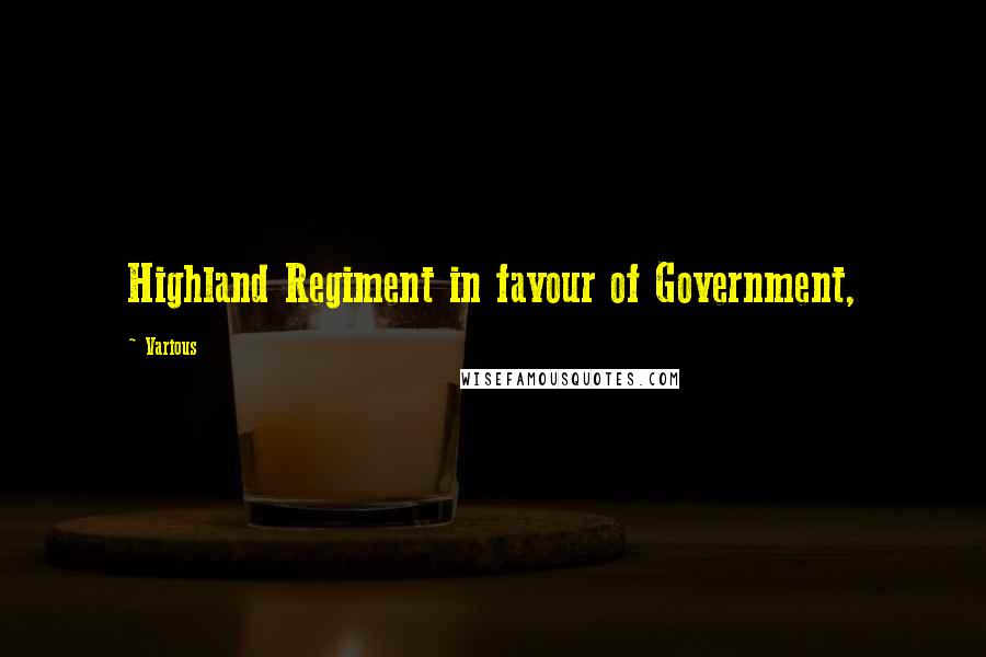 Various Quotes: Highland Regiment in favour of Government,