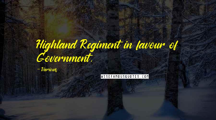 Various Quotes: Highland Regiment in favour of Government,