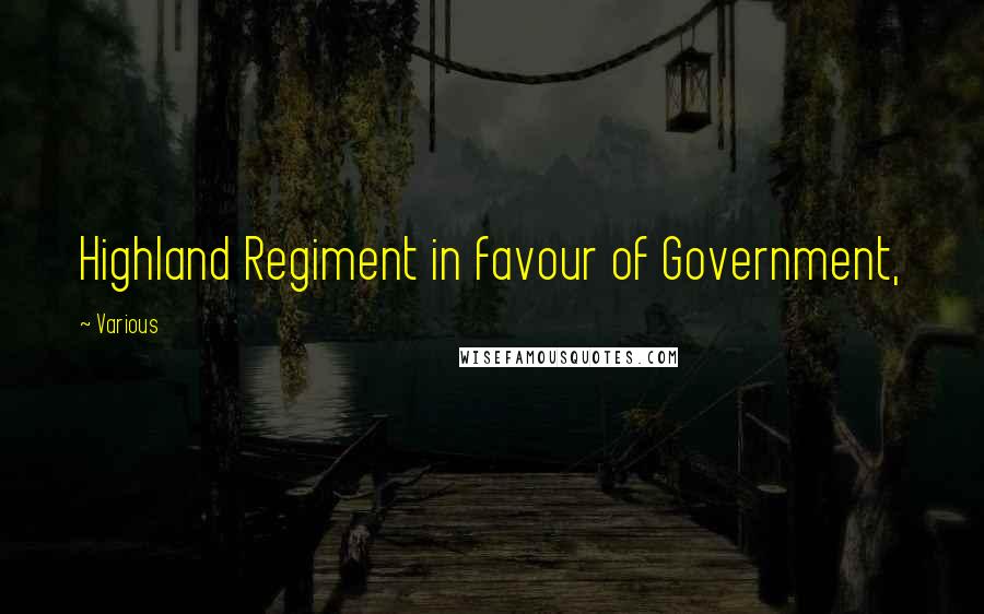 Various Quotes: Highland Regiment in favour of Government,