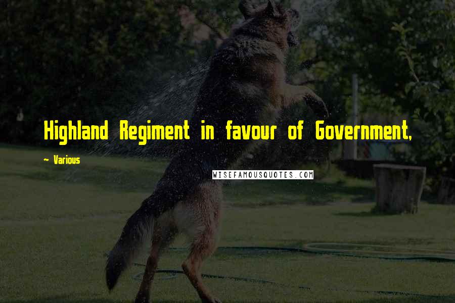 Various Quotes: Highland Regiment in favour of Government,