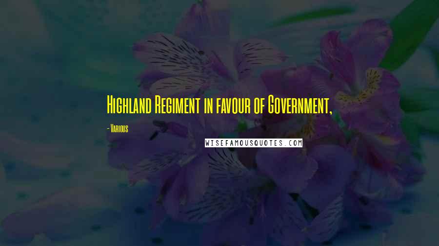 Various Quotes: Highland Regiment in favour of Government,