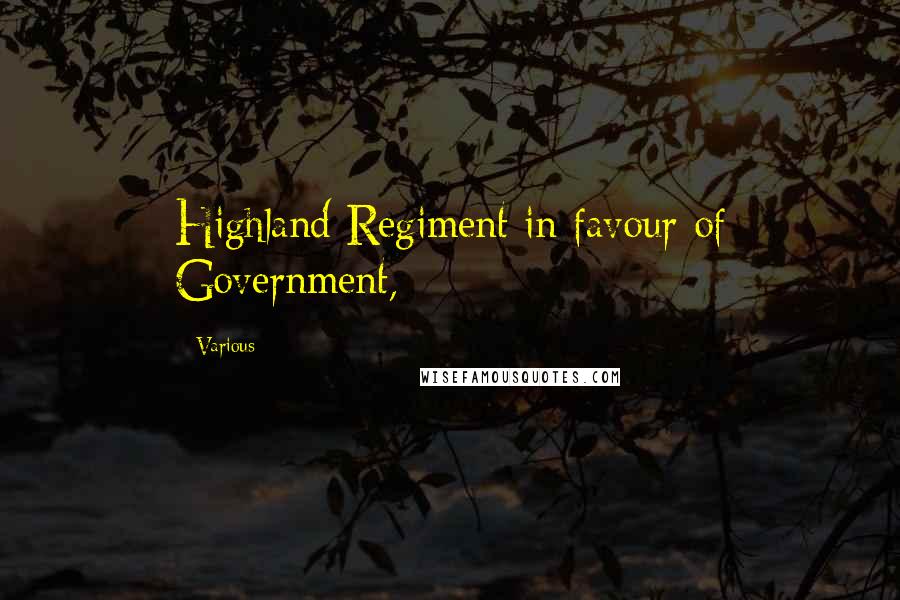 Various Quotes: Highland Regiment in favour of Government,