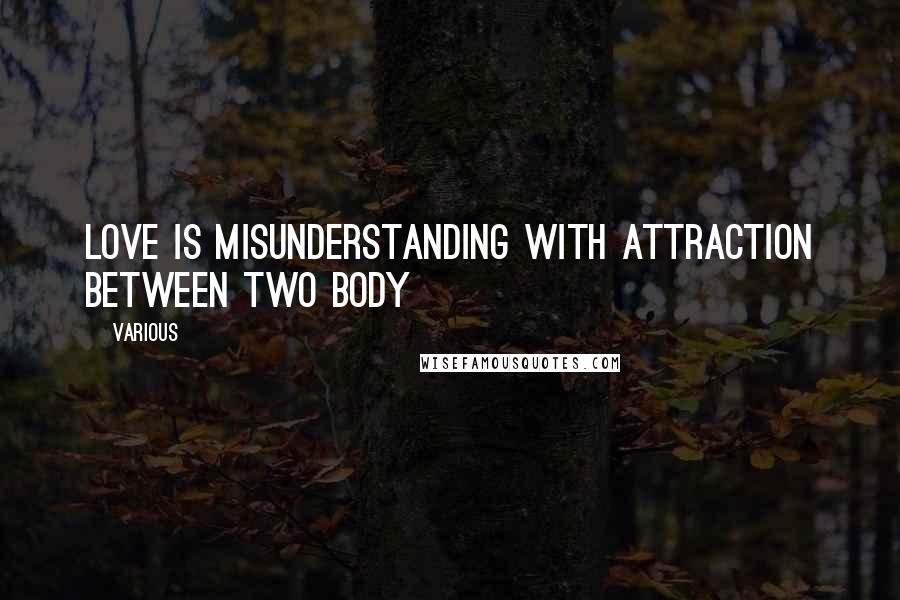 Various Quotes: Love is Misunderstanding with Attraction Between Two Body