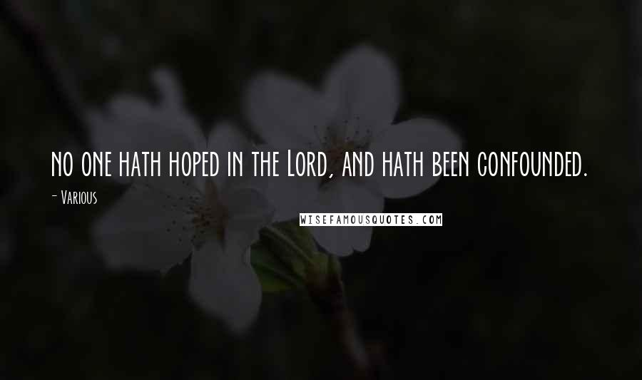 Various Quotes: no one hath hoped in the Lord, and hath been confounded.