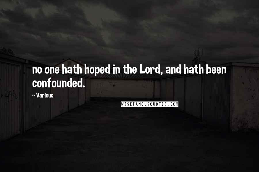 Various Quotes: no one hath hoped in the Lord, and hath been confounded.