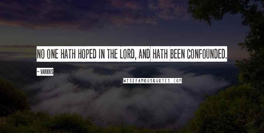 Various Quotes: no one hath hoped in the Lord, and hath been confounded.