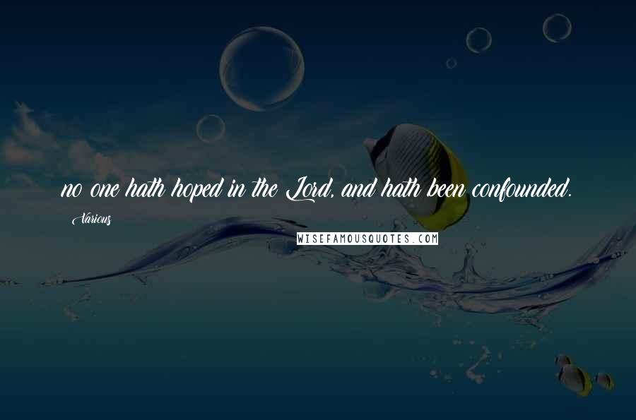Various Quotes: no one hath hoped in the Lord, and hath been confounded.