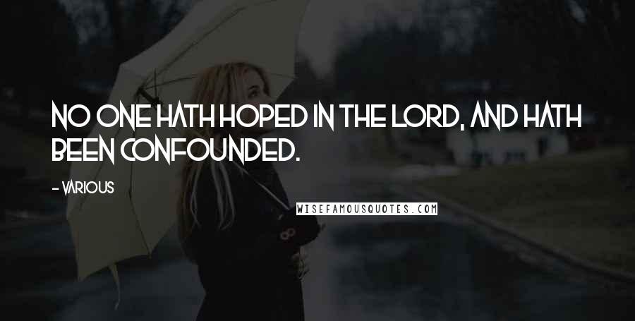 Various Quotes: no one hath hoped in the Lord, and hath been confounded.