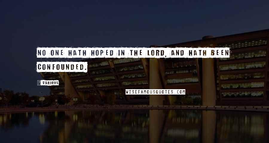 Various Quotes: no one hath hoped in the Lord, and hath been confounded.