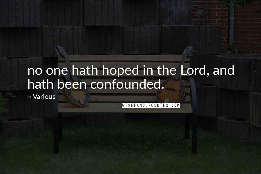 Various Quotes: no one hath hoped in the Lord, and hath been confounded.