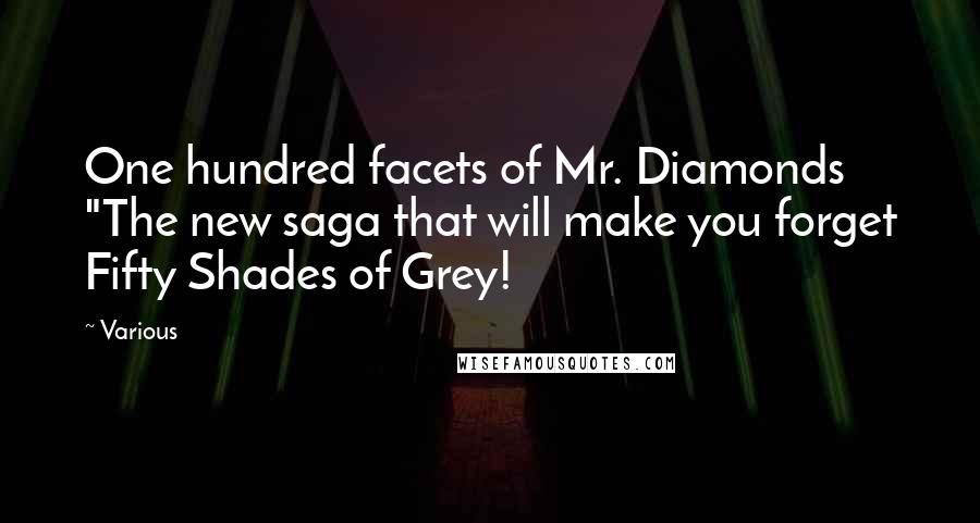 Various Quotes: One hundred facets of Mr. Diamonds "The new saga that will make you forget Fifty Shades of Grey!