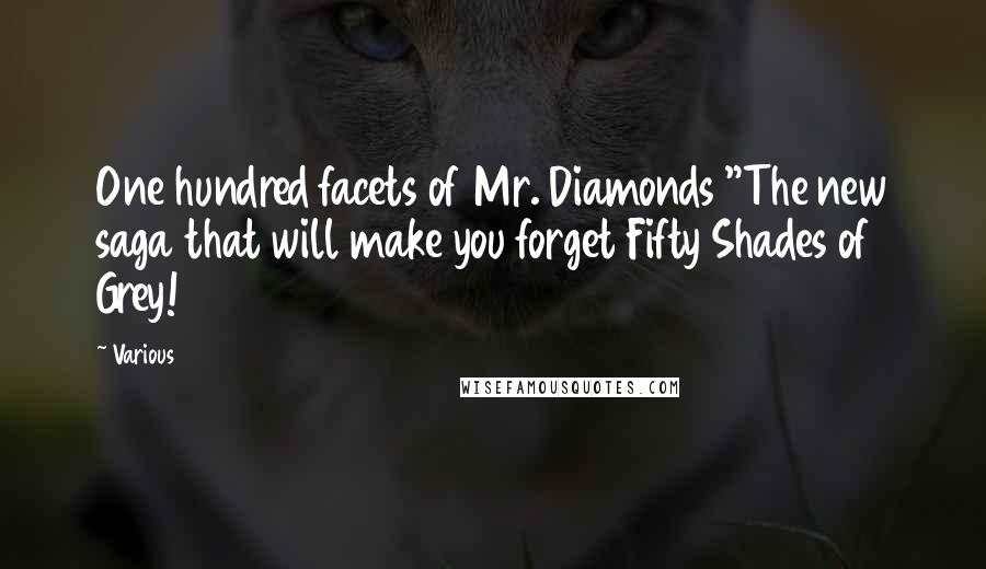 Various Quotes: One hundred facets of Mr. Diamonds "The new saga that will make you forget Fifty Shades of Grey!