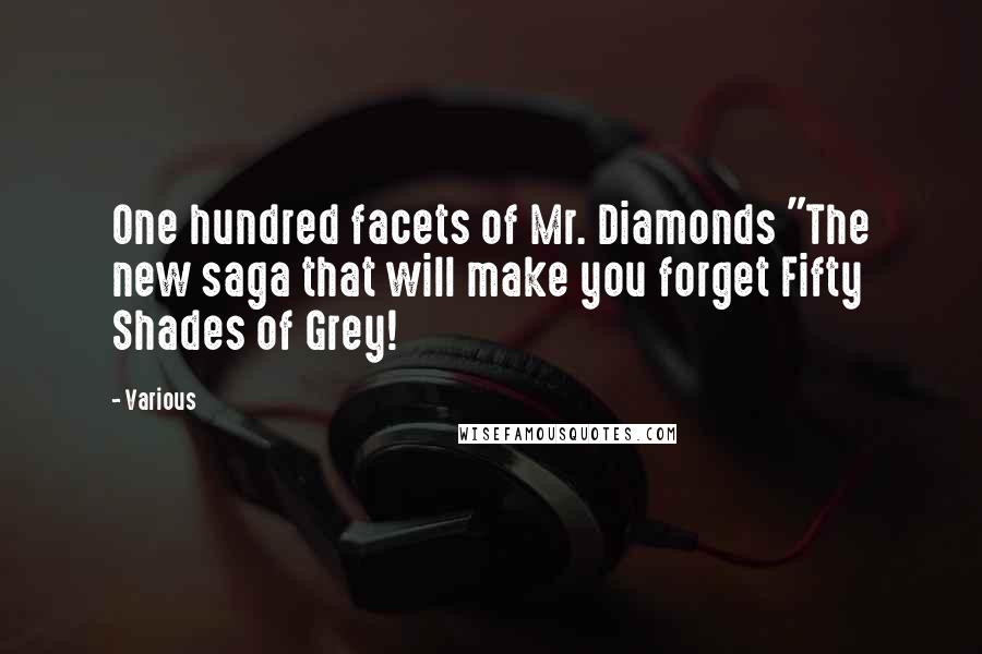 Various Quotes: One hundred facets of Mr. Diamonds "The new saga that will make you forget Fifty Shades of Grey!