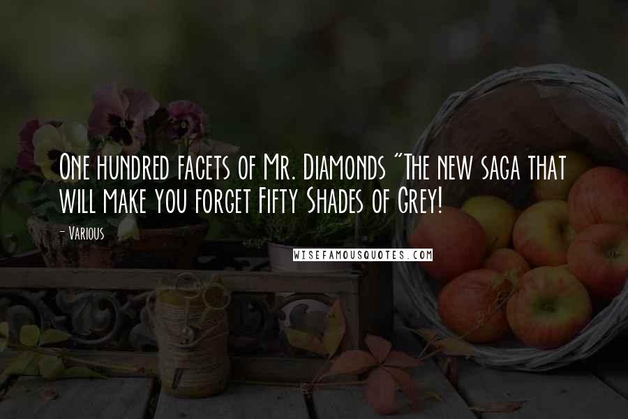 Various Quotes: One hundred facets of Mr. Diamonds "The new saga that will make you forget Fifty Shades of Grey!