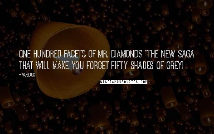 Various Quotes: One hundred facets of Mr. Diamonds "The new saga that will make you forget Fifty Shades of Grey!