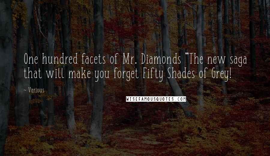 Various Quotes: One hundred facets of Mr. Diamonds "The new saga that will make you forget Fifty Shades of Grey!