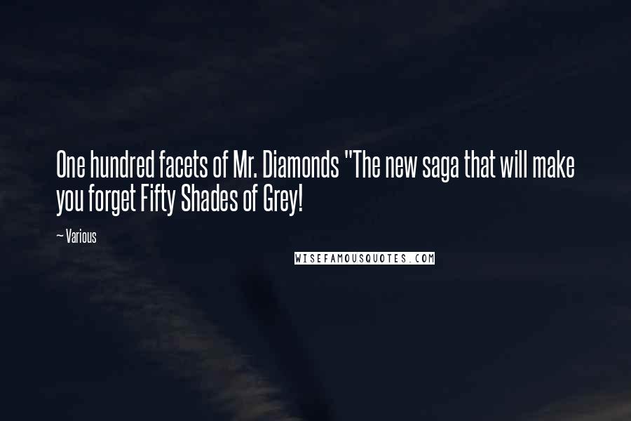 Various Quotes: One hundred facets of Mr. Diamonds "The new saga that will make you forget Fifty Shades of Grey!