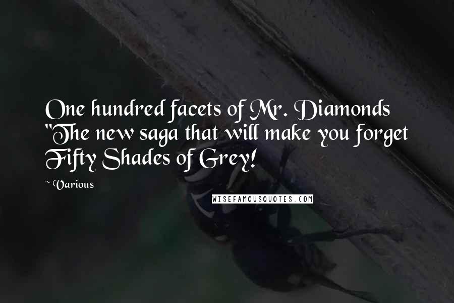 Various Quotes: One hundred facets of Mr. Diamonds "The new saga that will make you forget Fifty Shades of Grey!