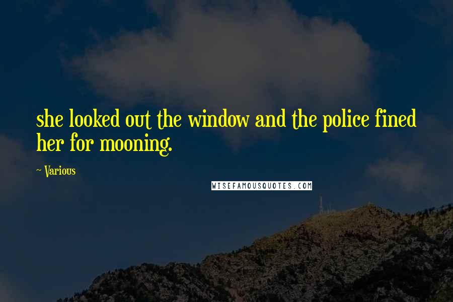 Various Quotes: she looked out the window and the police fined her for mooning.