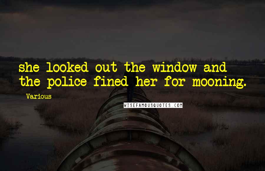 Various Quotes: she looked out the window and the police fined her for mooning.