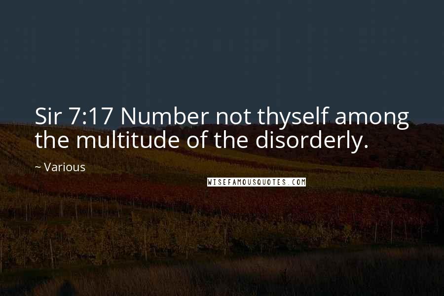Various Quotes: Sir 7:17 Number not thyself among the multitude of the disorderly.