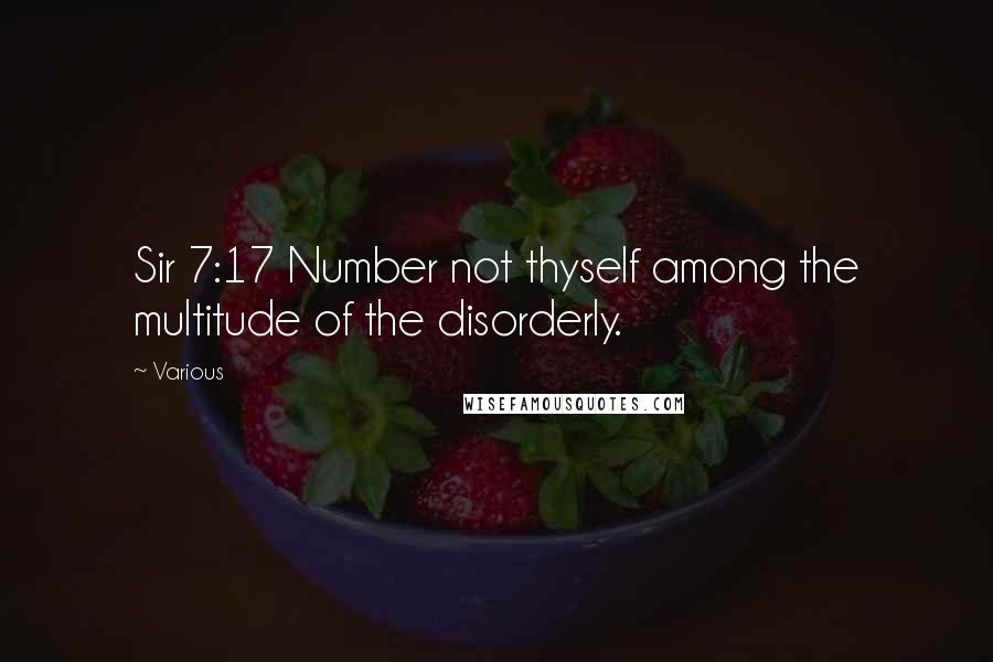 Various Quotes: Sir 7:17 Number not thyself among the multitude of the disorderly.