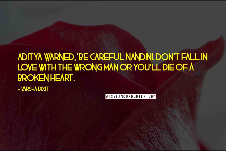 Varsha Dixit Quotes: Aditya warned, 'Be careful Nandini. Don't fall in love with the wrong man or you'll die of a broken heart.