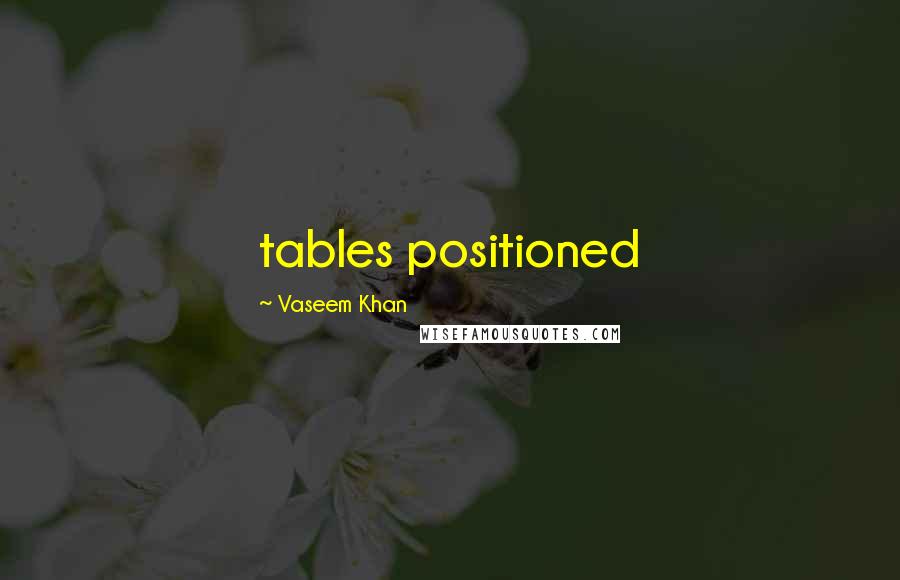 Vaseem Khan Quotes: tables positioned