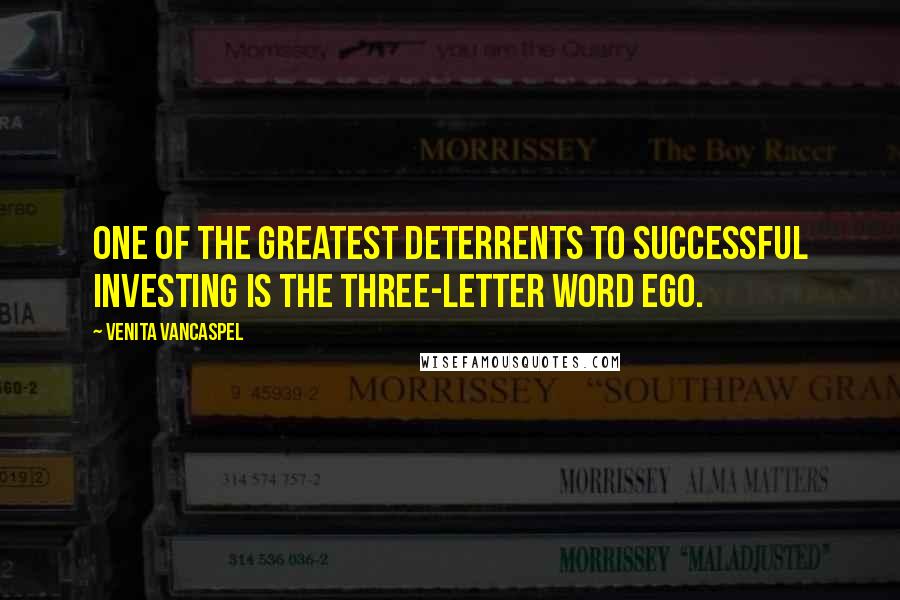 Venita VanCaspel Quotes: One of the greatest deterrents to successful investing is the three-letter word ego.
