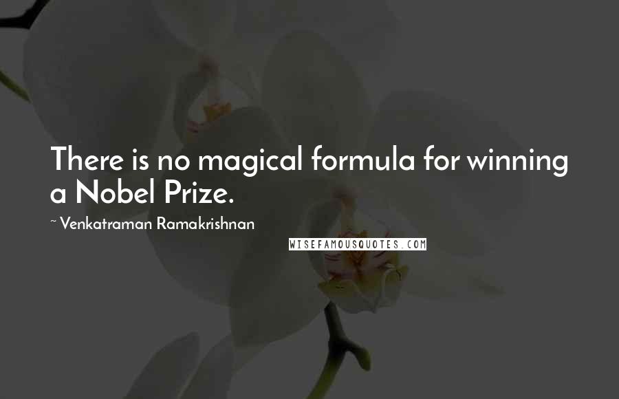Venkatraman Ramakrishnan Quotes: There is no magical formula for winning a Nobel Prize.