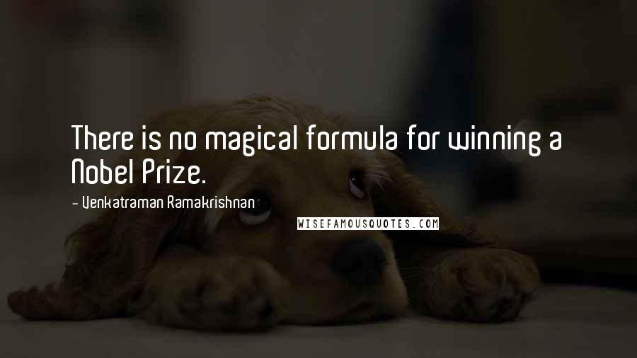 Venkatraman Ramakrishnan Quotes: There is no magical formula for winning a Nobel Prize.