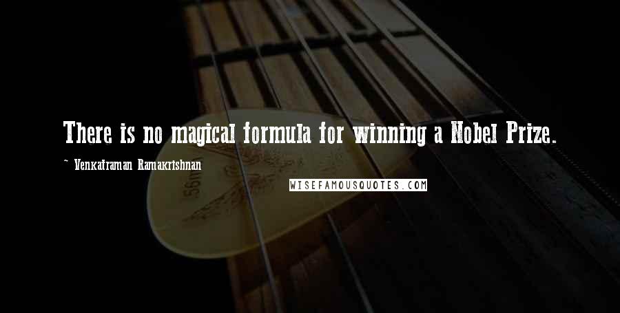 Venkatraman Ramakrishnan Quotes: There is no magical formula for winning a Nobel Prize.