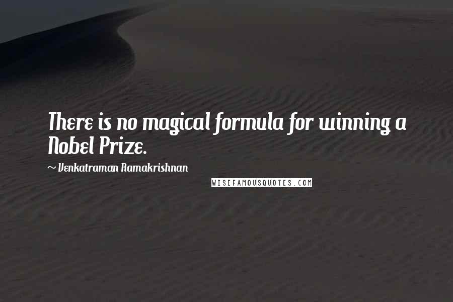 Venkatraman Ramakrishnan Quotes: There is no magical formula for winning a Nobel Prize.