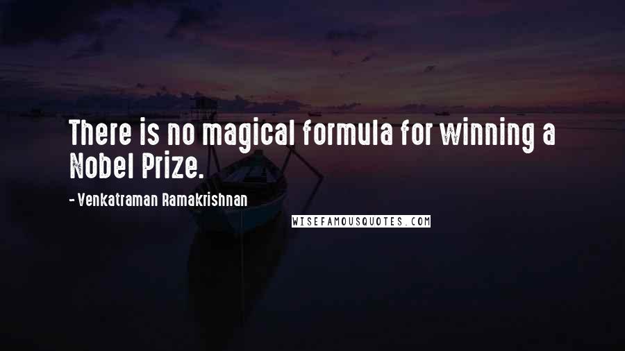 Venkatraman Ramakrishnan Quotes: There is no magical formula for winning a Nobel Prize.